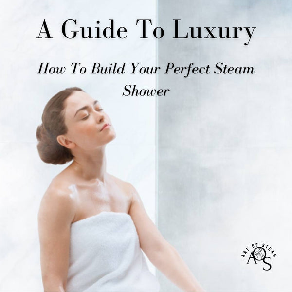Blog: How To Build a Steam Shower of Your Dreams ArtofSteamCo