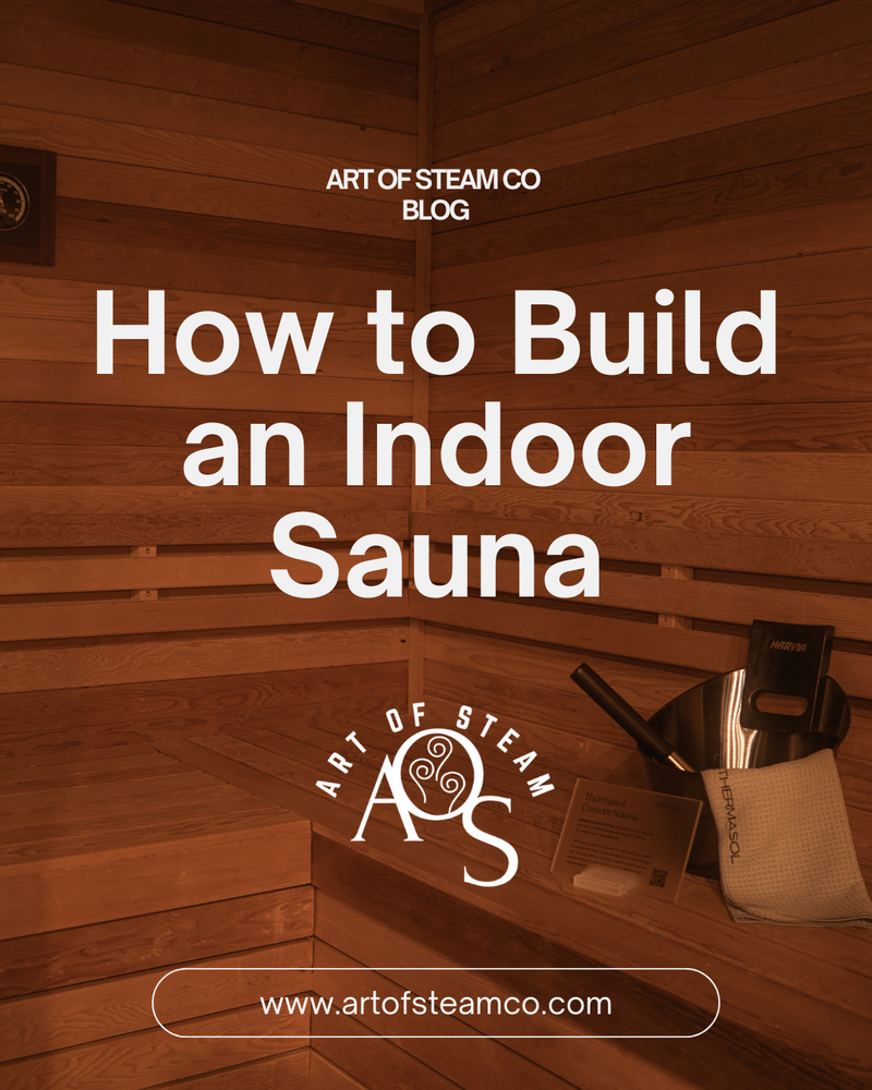 How To Build An Indoor Sauna | Your Ultimate Guide | Art Of Steam