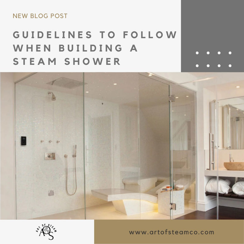 Guidelines To Follow When Building a Steam Shower ArtOfSteamCo